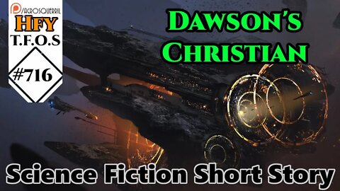 r/HFY TFOS# 716 - Dawson's Christian by yousureimnotarobot (Reddit Sci-fi Oneshot Story)