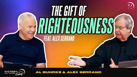 The Gift of Righteousness (feat. Alex Serrano) | Victory Life Today