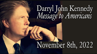 Darryl John Kennedy - Message to Americans - November 8th, 2022