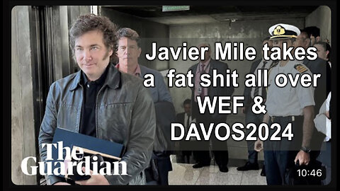 Javier Mile takes a fat shit all over WEF&DAVOS 17JAN2024