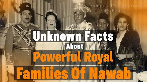 Unknown Facts About Powerful Royal Families Of Nawab