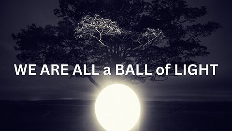 WE ARE ALL a BALL of LIGHT ~JARED RAND 07-07-2024 #2252