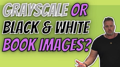 Grayscale or Black and White for Your Book Images?