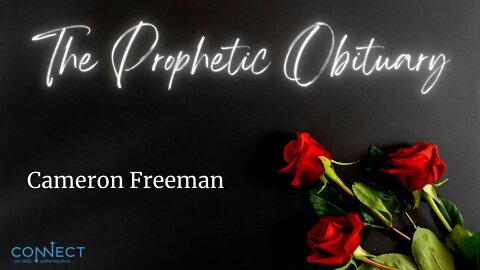 "The Prophetic Obituary" - Cameron Freeman - CONNECT - 5/17/2022