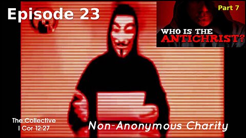 Who is the Antichrist? part 7 - Episode 23 (Non-Anonymous Charity)