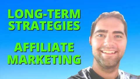 How To Use Long Term Strategies For Affiliate Marketing (2022)