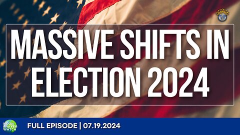 🔵 Massive Shifts in Election 2024 | Noon Prayer Watch | 07.19.2024