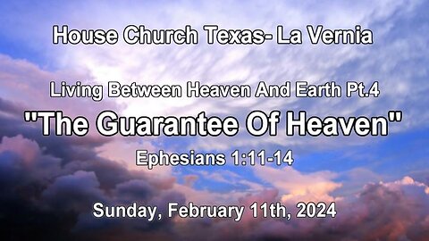 Living Between Heaven And earth Pt.4-The Guarantee Of Heaven- Sunday February 11th, 2024