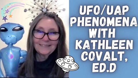 UFO:UAP Phenomena | Rainbow Body and More with Kathleen Covalt, Ed D #galactic #alien #orb