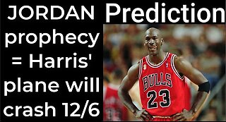 Prediction - MICHAEL JORDAN prophecy = Harris’ plane will crash Dec 6