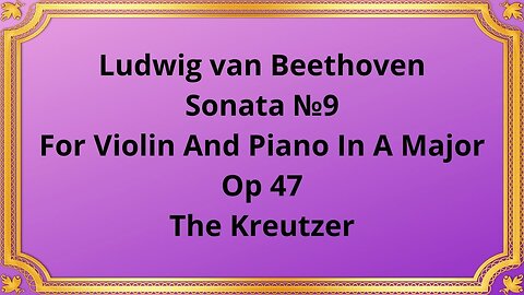 Ludwig van Beethoven Sonata №9 For Violin And Piano In A Major, Op 47 The Kreutzer