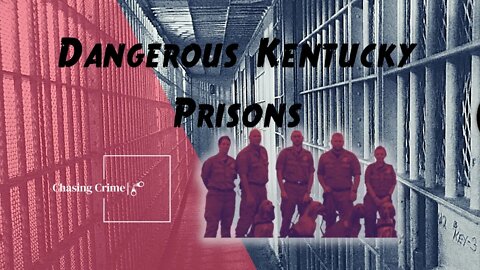 The Scary Reality of Kentucky's Dangerous Prisons