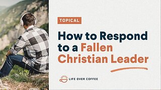 How to Respond to a Fallen Christian Leader