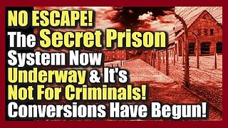 NO ESCAPE! The Secret Prison System Now Underway & It’s Not For Criminals! Conversions Have Begun!