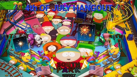 Independence Day Hangout - South Park Pinball and chat