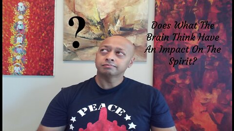 Does What The Brain Think Have An Impact On The Spirit?