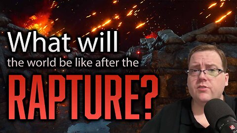 What will the world be like after the rapture?