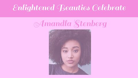 Enlightened Beauties Celebrate Amandla Stenberg