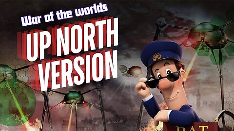 Pissed Off Postman Pat War Of The Worlds UP NORTH VERSION!
