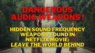 🛑BREAKING🛑 Sound Frequency Weapons Found in Netflix Movie Leave The World Behind!