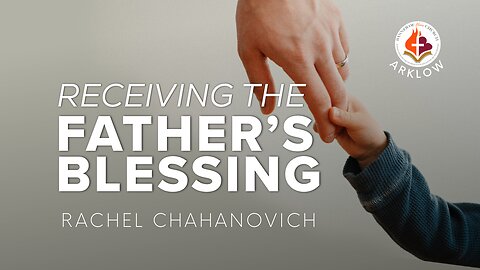 Receiving Father's Blessing - Rachel Chahanovich 10th December 2023