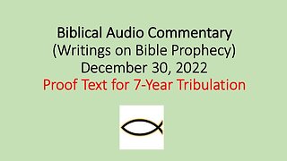 Biblical Audio Commentary - Proof Text for 7-Year Tribulation