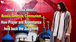 July 23, 2016 ❤️ Russia, America, Communism and how Prayer and Repentance hold back Judgment