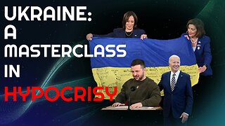 Ukraine: A Masterclass in HYPOCRISY