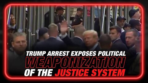 Trump Arrest Exposes Weaponization of the Justice System to Destroy Democratic Elections