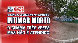 PARECE PIADA: OFICIAL DE JUSTIÇA VAI AO CEMITÉRIO INTIMAR MORTO E VEJA NO QUE DEU