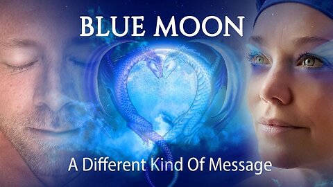 Message Of The Blue Moon - Pisces & The Blue Dragon - A Channelled Message