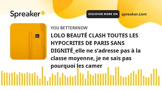 LOLO BEAUTÉ CLASH TOUTES LES HYPOCRITES DE PARIS SANS DIGNITÉ_elle ne s’adresse pas à la classe moye