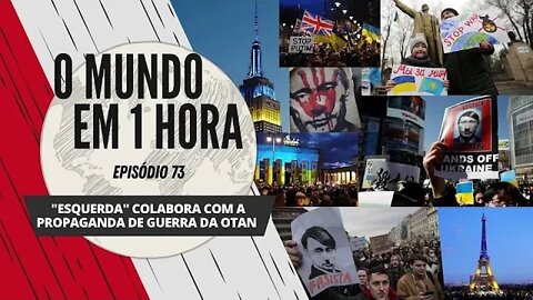 "Esquerda" colabora com a propaganda de guerra da OTAN | O Mundo em 1 Hora #73 (Podcast)