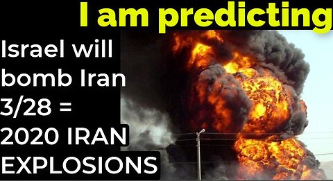 I am predicting: Israel will bomb Iran on March 28 = 2020 IRAN EXPLOSIONS PROPHECY