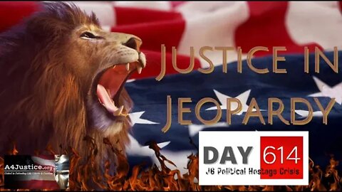 Justice in Jeopardy: DAY 614 J6 Political Hostage Crisis