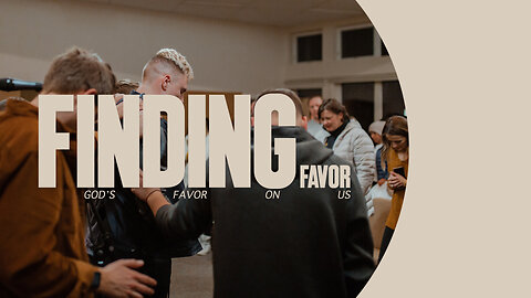 Finding Favor - 4/7/24