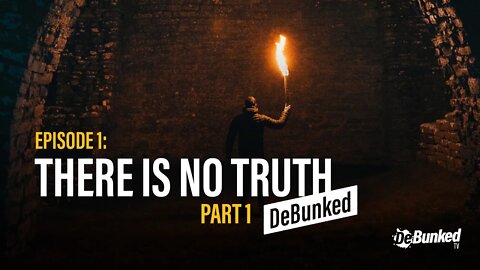 DTV Episode 1: There Is No Truth - DeBunked, Part 1