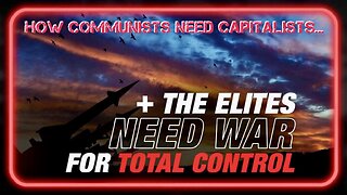 How Communists NEED Capitalists to Succeed, and Why the Elite Need War to Achieve Total Control + The Various Types of Communism!