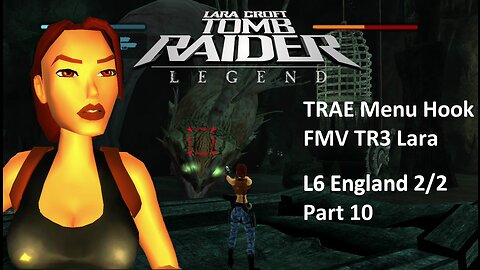 Tomb Raider : Legend L6 England 2/2 : Part 10 :TRAE Menu Hook : FMV TR3 Lara