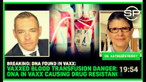 BREAKING: DNA Found In Vaxx: Vaxxed Blood Transfusion DANGER: DNA In VAXX Causing DRUG RESISTANCE