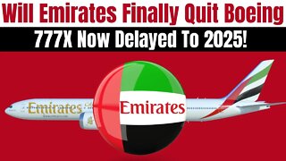 Is Emirates Going To Cancel The 777X As Boeing Announces Yet Another Delay In Delivery Until 2025!