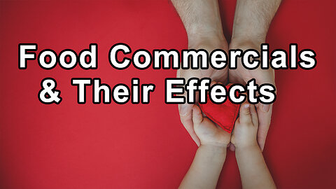 Food Commercials and their Effects, and "Food Deserts" Areas Where Affordable Healthy Food Is