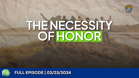 🔵 The Necessity of Honor | Noon Prayer Watch | 02/23/2024