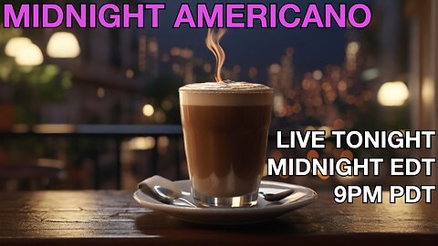 Midnight Americano April 5, 2024