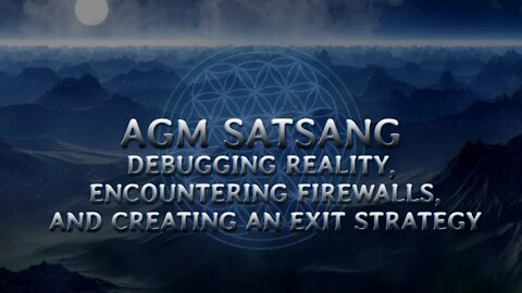 Debugging Reality, Encountering Firewalls And Creating An Exit Strategy - AGM Satsang #3 - Magick