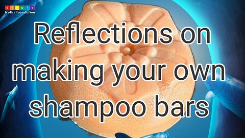 Reflections on making your own shampoo bars