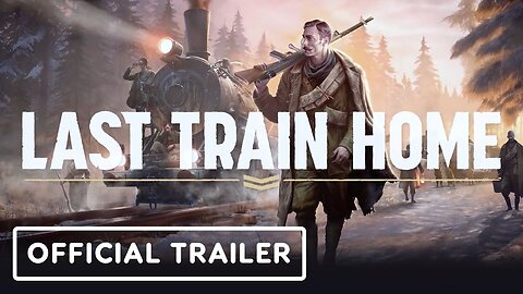 Last Train Home - Official Trailer | THQ Nordic Digital Showcase August 2023