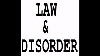 Law & Disorder (Part One)