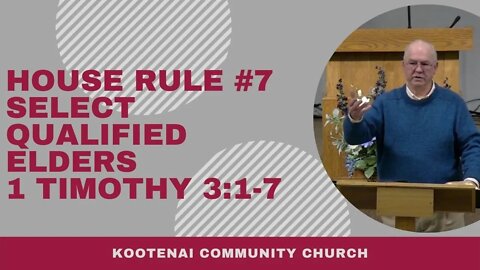 House Rule #7 Select Qualified Elders (1 Timothy 3:1-7)