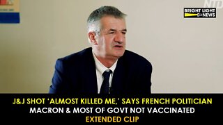 [EXTENDED] J&J Shot "Almost Killed Me," Says French Politician, Macron & Most of Govt Not Vaccinated